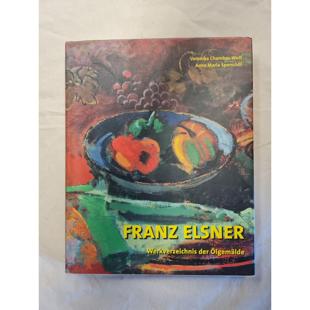 Franz Elsner (1898-1978): Mit einem Werkverzeichnis der Ölgemälde von Anna Maria Sporschill und Monika und Gerald Ziwna Film, Art & Culture