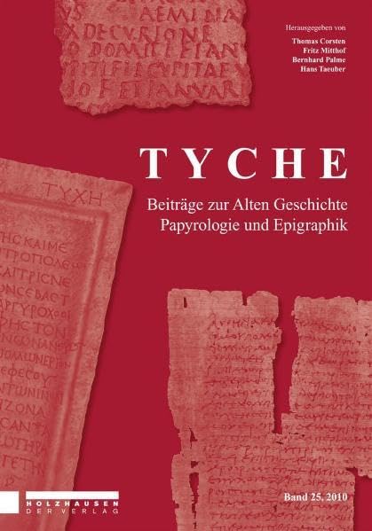 Tyche - Band 25: Beiträge zur Alten Geschichte, Papyrologie und Epigraphik (TYCHE: Beiträge zur Alten Geschichte, Papyrologie und Epigraphik (Jahresbände)) Natural Sciences