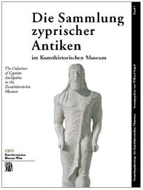 Die Sammlung Zyprischer Antiken im Kunsthistorischen Museum = The collection of Cypriote Antiquities in the Kunsthistorisches Museum. Books