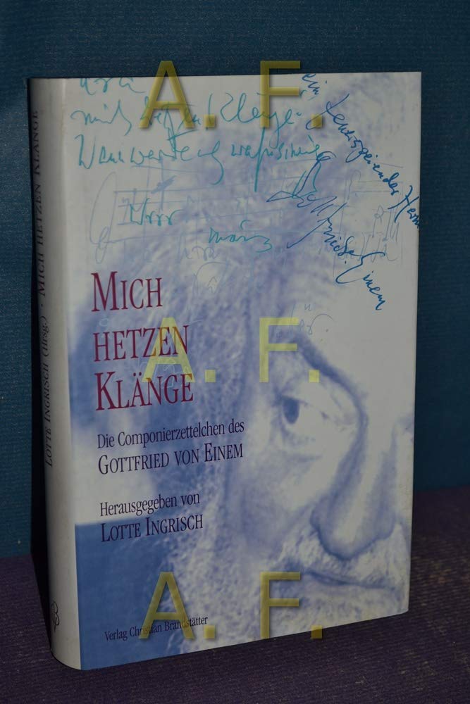 Mich hetzen Klänge. Die Componierzettelchen des Gottfried von Einem Arts & Music Books