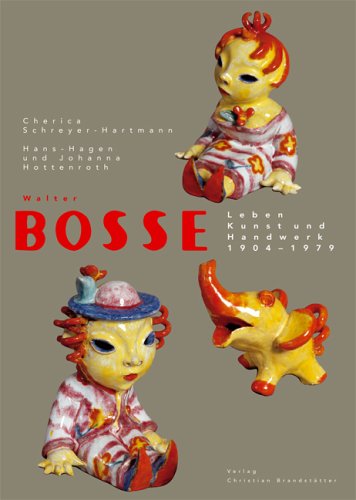Walter Bosse: Leben, Kunst und Handwerk 1904-1979 Art & Literature