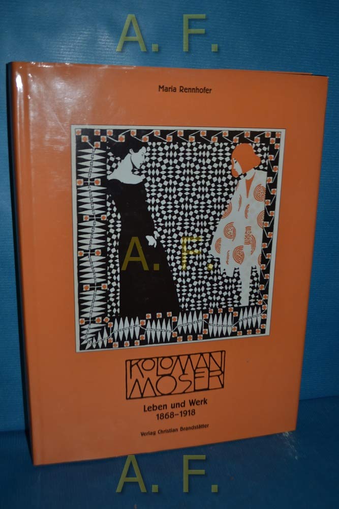 Koloman Moser: Leben und Werk 1868-1918 Memories