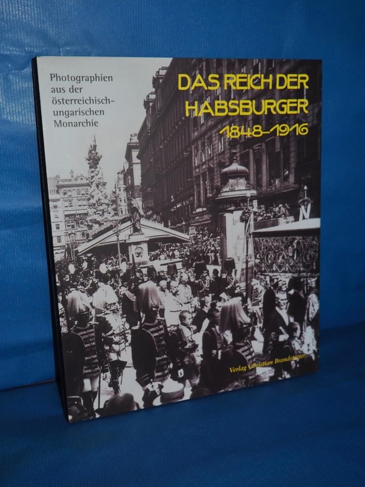 Das Reich der Habsburger 1848-1918. Photographien aus der österreichisch-ungarischen Monarchie Politics & History