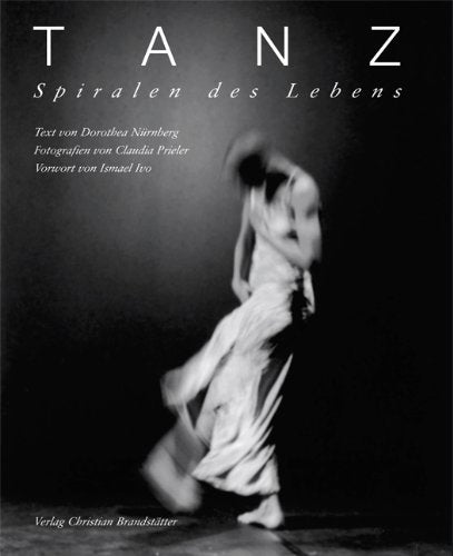 Tanz: Spirale des Lebens: Vorw. v. Ismael Ivo Photography