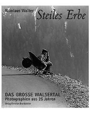Steiles Erbe. Das große Walsertal. Photographien aus 25 Jahren Photography
