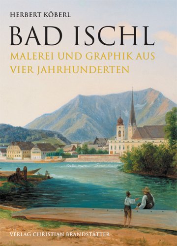 Bad Ischl - Malerei und Graphiken aus vier Jahrhunderten Film, Art & Culture