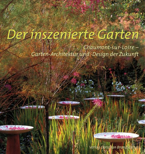 Der inszenierte Garten: Chaumont-sur-Loire - Gartenarchitektur und -design der Zukunft Leisure, Home & Garden