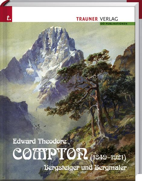 Edward Theodore Compton (1849-1921): Bergsteiger und Bergmaler Art & Literature
