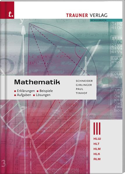 Mathematik III HLW/HLT/HLM/ALM/HLK: Erklärungen, Beispiele, Aufgaben, Lösungen: Für Schulen in Österreich Business, Finance & Career
