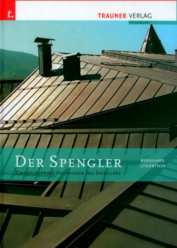 Der Spengler: Grundlegendes Fachwissen des Spenglers Business & Technology