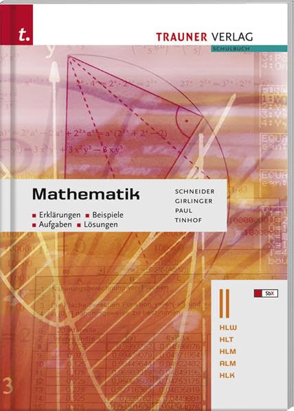 Mathematik II HLW/HLT/HLM/ALM/HLK: Erklärungen - Beispiele - Aufgaben - Lösungen: Für Schulen in Österreich Business, Finance & Career