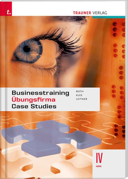 Businesstraining Übungsfirma Case Studies IV HAK: Übungsfirma Case Studies. Für Schulen in Österreich Business, Finance & Career