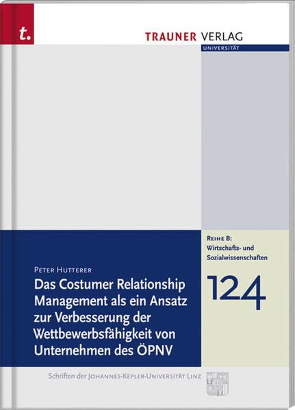 Das Costumer Relationship Management als ein Ansatz zur Verbesserung der Wettbewerbsfähigkeit von Unternehmen des ÖPNV (Schriftenreihe der ... B: Wirtschafts- und Sozialwissenschaften) Law