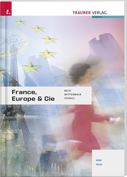 France, Europe & Cie: HAK /HLW: HAK/HLW. Französisch-Deutsch. Für Schulen in Österreich Business, Finance & Career