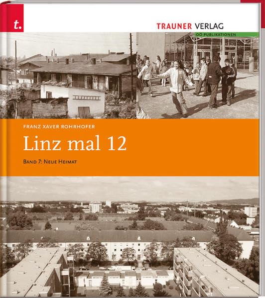 Linz mal 12: Band 7: Neue Heimat Politics & History