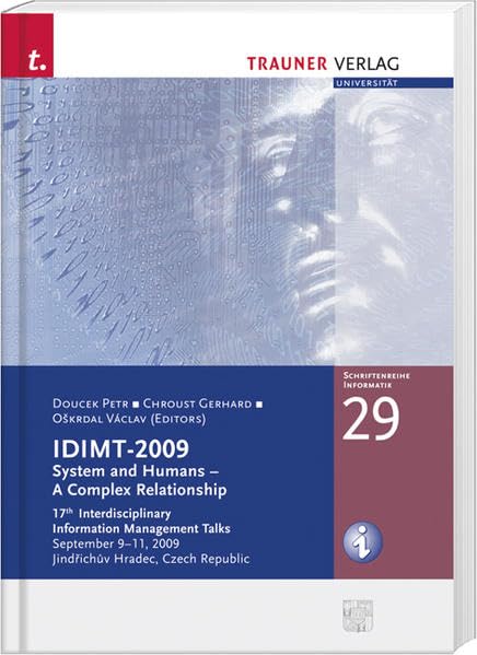 IDIMIT-2009: System and Humans - A Complex Relationship - 17th Interdisciplinary Information Management Talks (Schriftenreihe Informatik) Computer Science