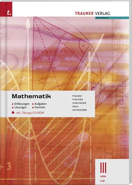 Mathematik III HAK/LW: Erklärungen - Aufgaben - Lösungen - Formeln - inkl. Übungs-CD-ROM: Erklärung - Aufgaben - Lösungen - Formeln - inkl. Übungs-CD-ROM. Für Schulen in Österreich Business, Finance & Career