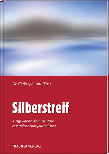 Silberstreif: Ausgewählte Kommentare österreichischer Journalisten Politics & History