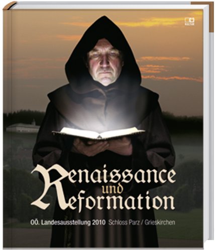 Renaissance und Reformation: OÖ. Landesausstellung 2010 Schloss Parz/Grieskirchen Politics & History