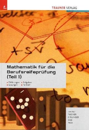 Mathematik für die Berufsreifeprüfung (Teil 1): Erklärungen - Aufgaben - Lösungen - Formeln Business, Finance & Career