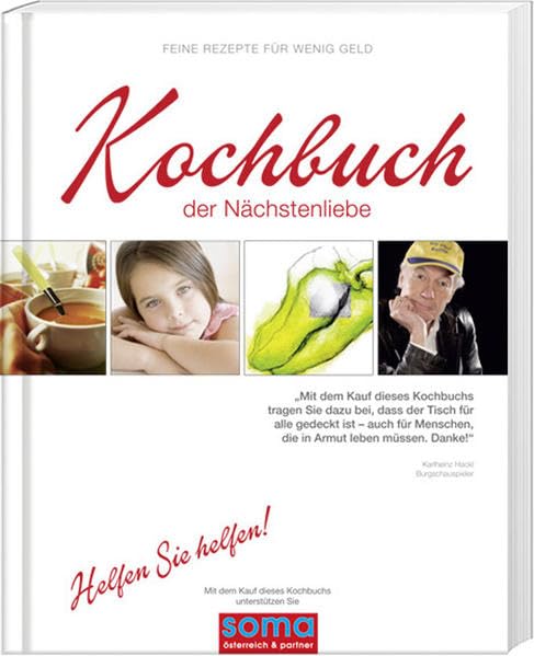Kochbuch der Nächstenliebe: SOMA: Feine Rezepte für wenig Geld. Helfen Sie helfen! Mit diesem Kochbuch unterstützen Sie SOMA Sozialmarkt Österreich & Partner Leisure, Home & Garden