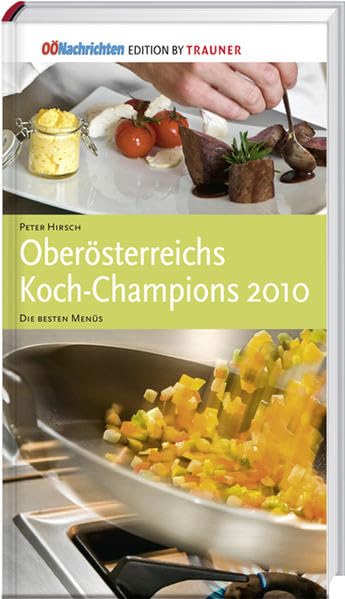 Oberösterreichs Koch-Champions 2010: Die besten Menüs Leisure, Home & Garden