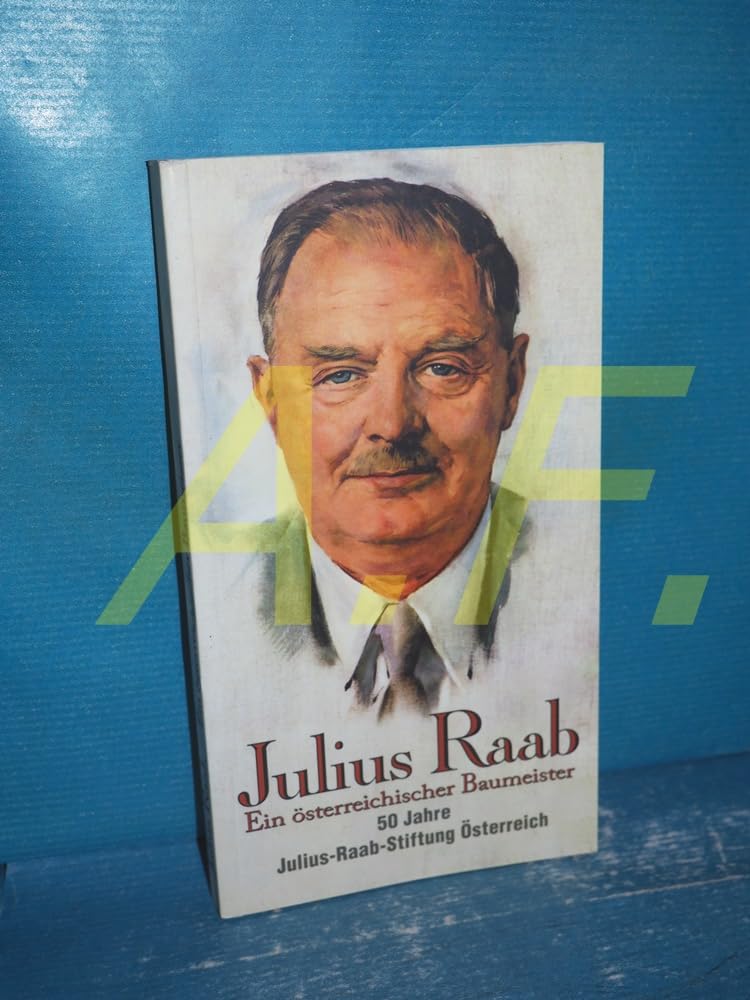 Julius Raab: Ein österreichischer Baumeister Science