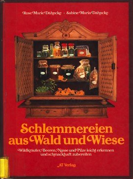 Schlemmereien aus Wald und Wiese: Wildkräuter, Beeren, Nüsse und Pilze leicht erkennen und schmackhaft zubereiten Medicine