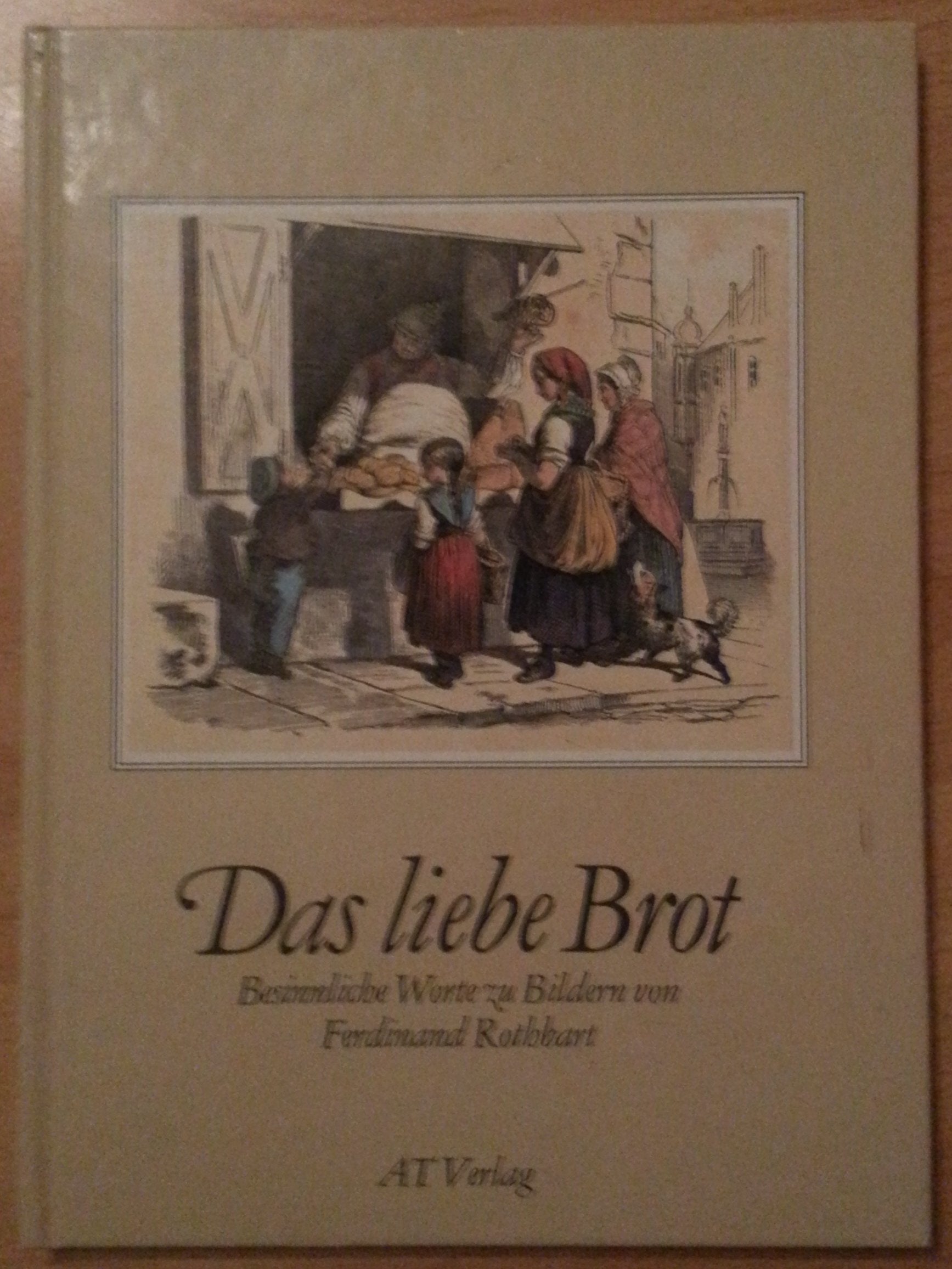 Das liebe Brot. Besinnliche Worte zu Bildern von Ferdinand Rothbart. Books