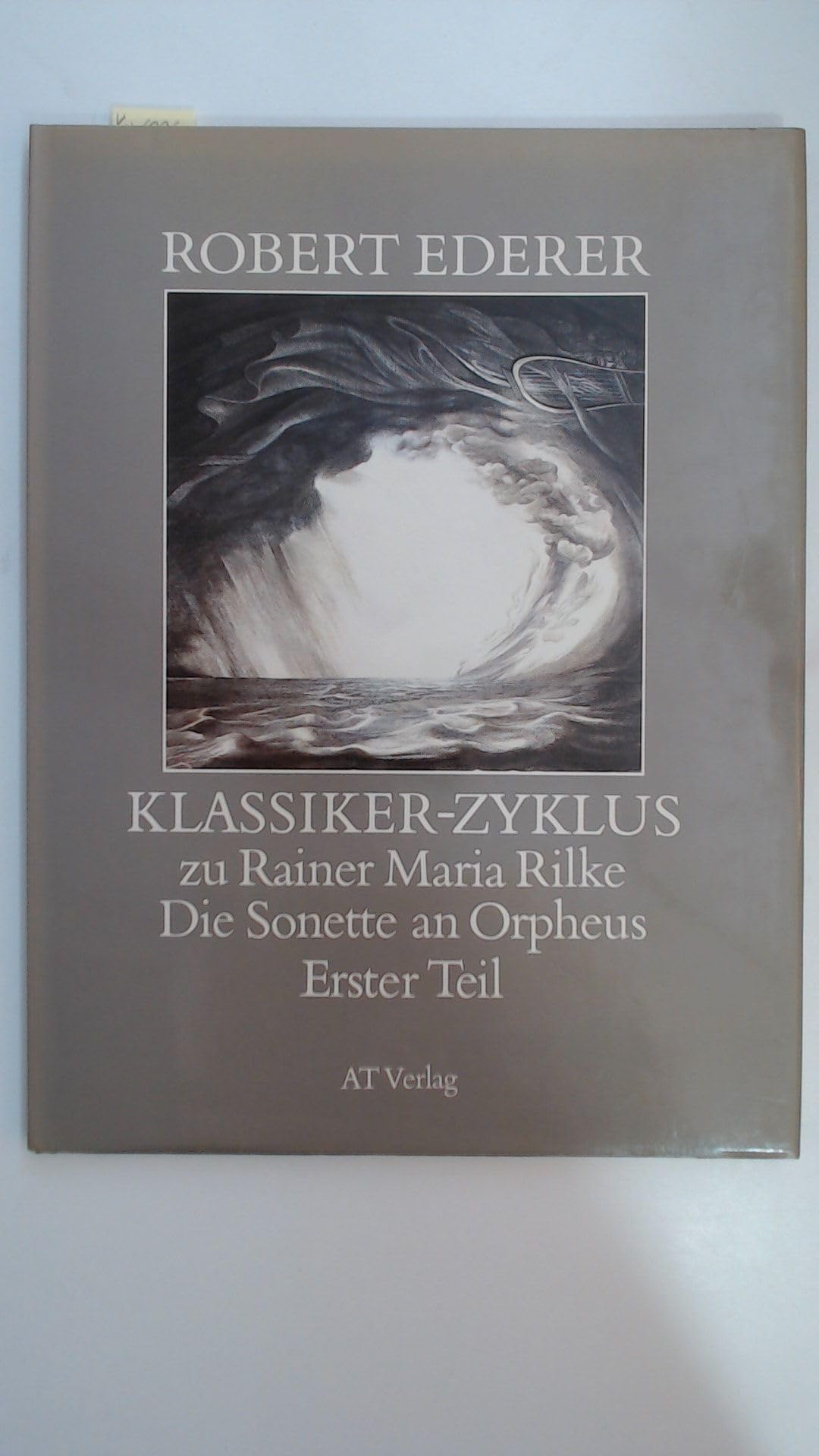 Klassiker-Zyklus zu Rainer Maria Rilke, Die Sonette an Orpheus, Erster Teil. Geschrieben als Grab-Mal für Wera Ouckama Knoop. Books