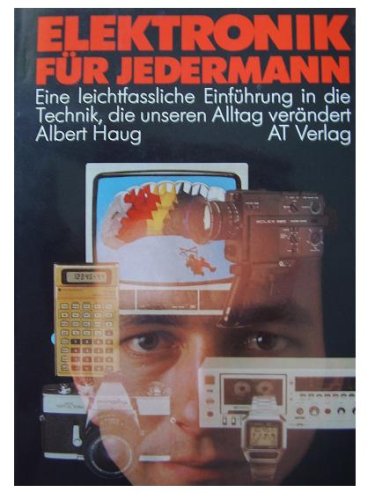 Elektronik Für jedermann : Eine leichtfassl. Einf. in d. Technik, die unseren Alltag Verändert Books
