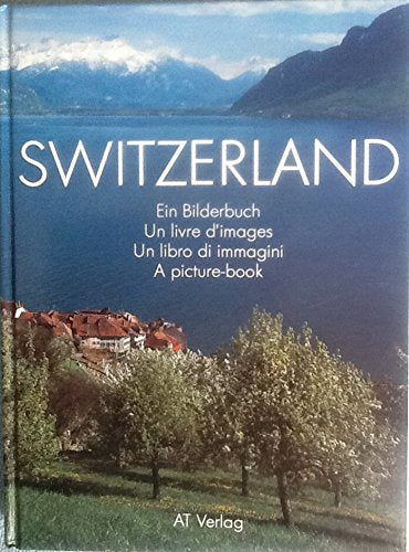 Switzerland: Ein Bilderbuch /Un livre d'images /Un libro di immagini /A picture-book Books