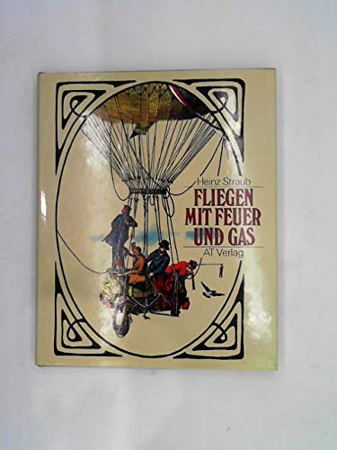 Fliegen mit Feuer und Gas: Geschichte der Ballon- und Luftschiffahrt Business & Technology
