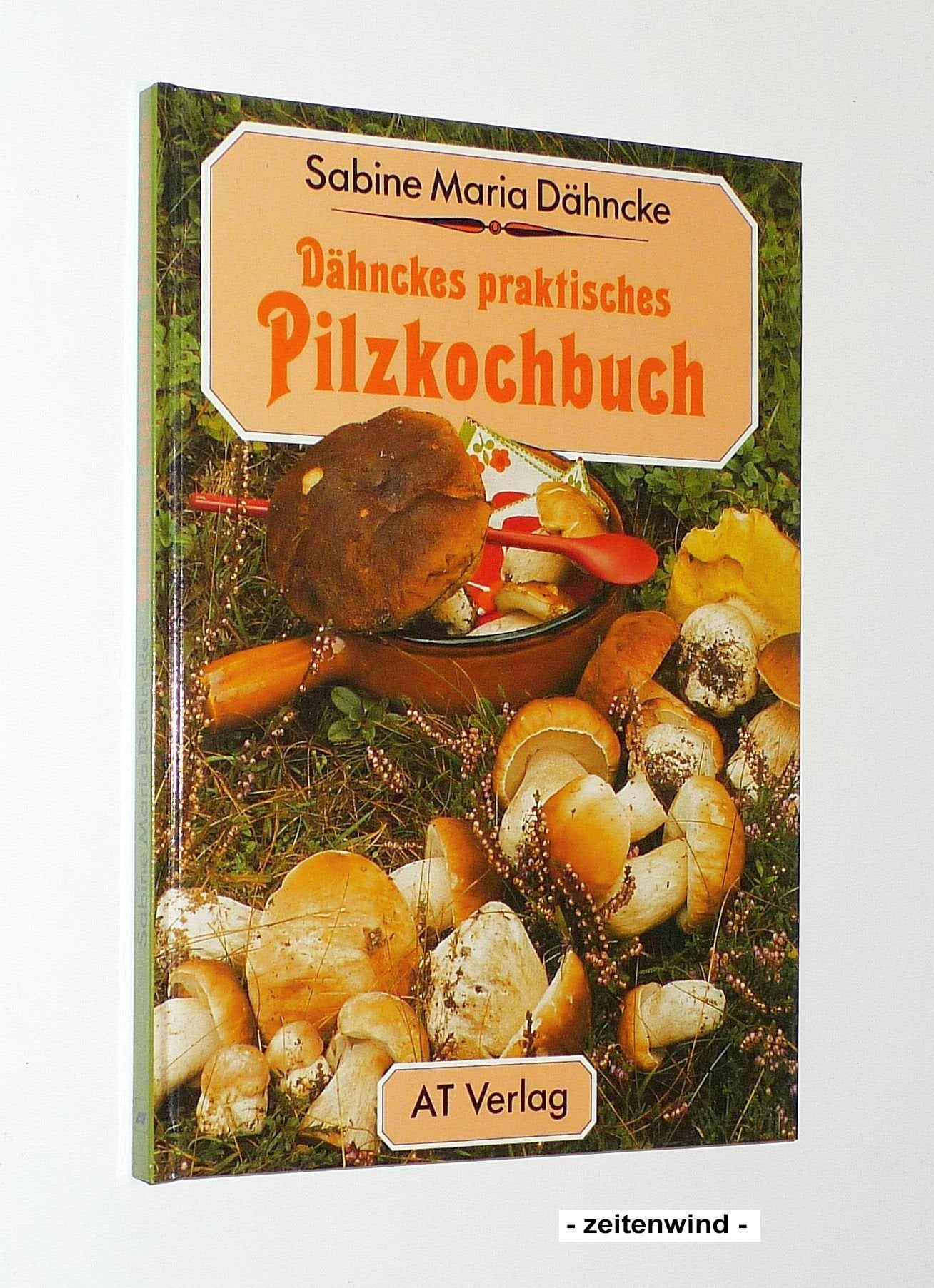 Dähnckes praktisches Pilzkochbuch Cooking & Enjoying