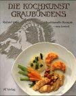 Die Kochkunst Graubündens: Traditionelle Rezepte - neu kreiert (Essen und Trinken) Cooking & Enjoying