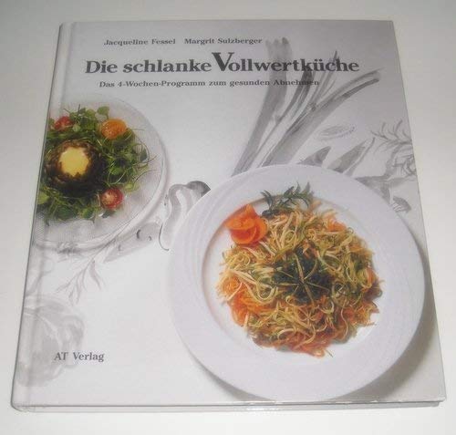 Die schlanke Vollwertküche: Das 4-Wochen-Programm zum gesunden Abnehmen Cooking & Enjoying