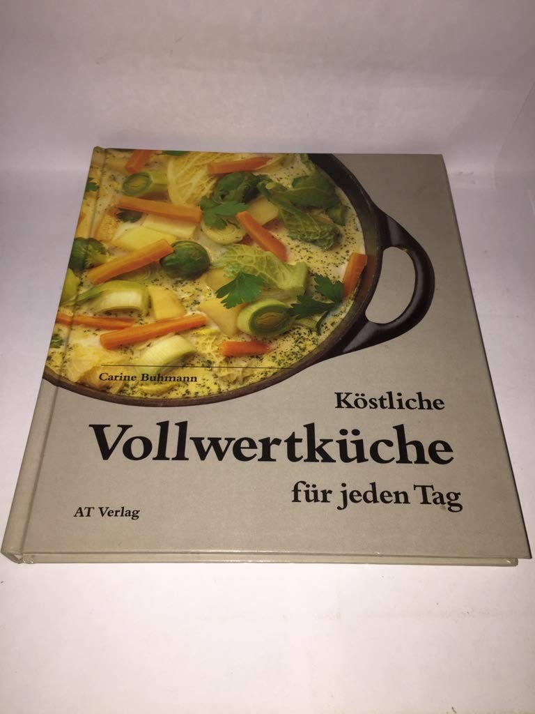 Köstliche Vollwertküche für jeden Tag Cooking & Enjoying