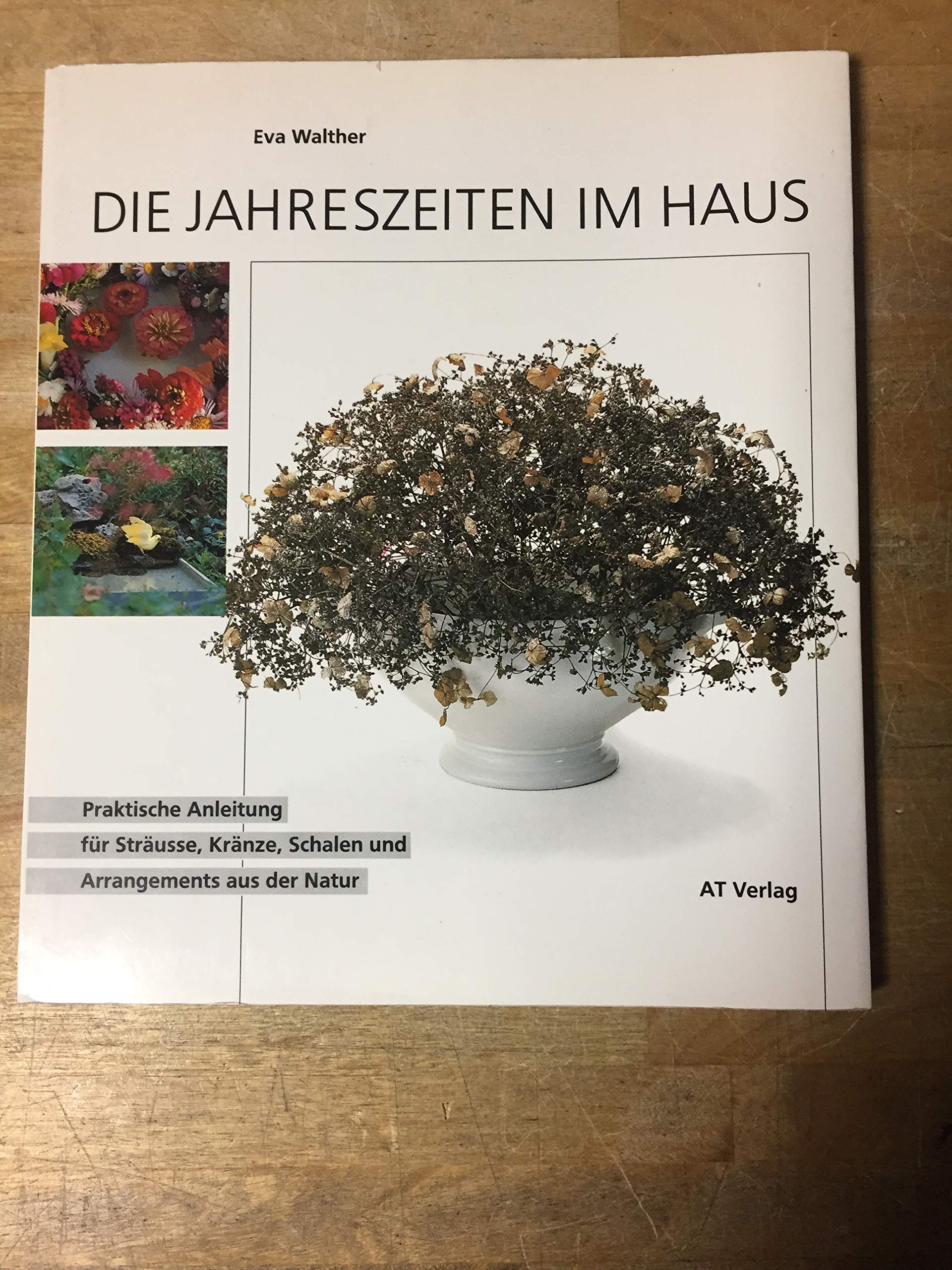 Die Jahreszeiten im Haus: Praktische Anleitungen für Sträusse, Kränze, Schalen und Arrangements aus der Natur Hobbies & Crafts