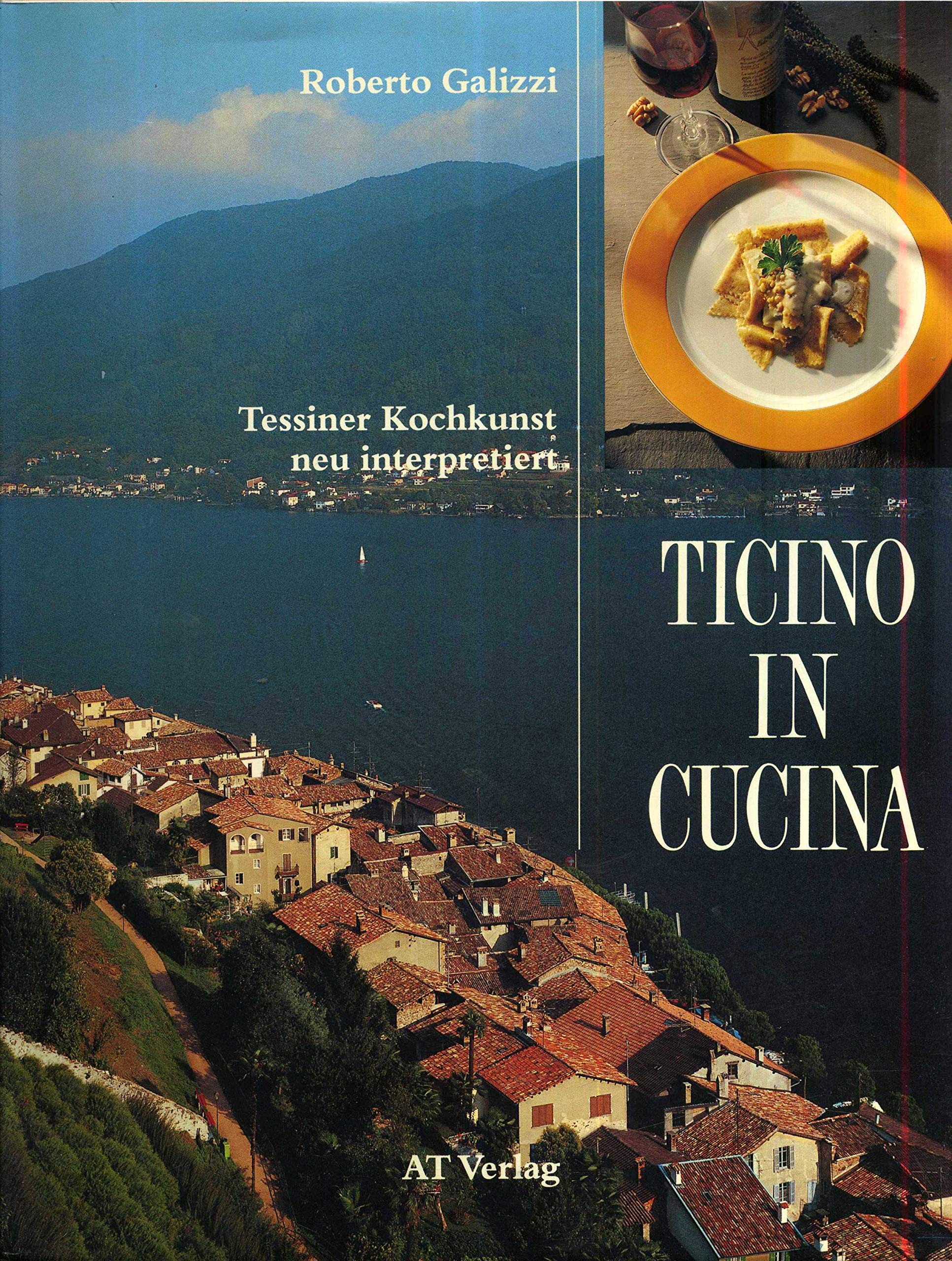 Ticino in Cucina: Tessiner Kochkunst neu interpretiert Books