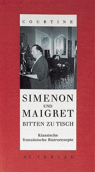 Simenon und Maigret bitten zu Tisch: Die klassischen französischen Bistrorezepte der Madame Maigret Leisure, Home & Garden