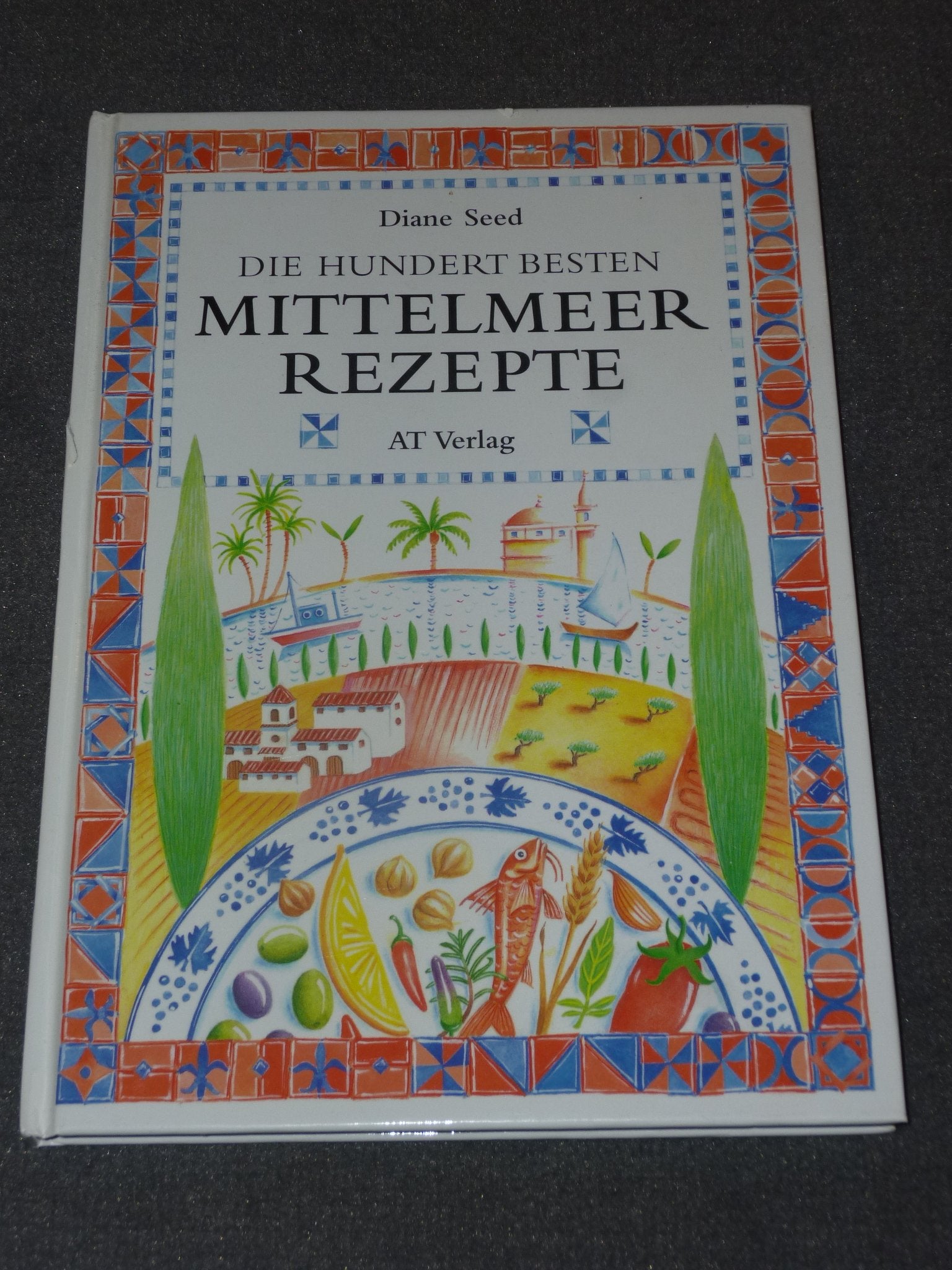 Die hundert besten Mittelmeerrezepte (Essen und Trinken) Cooking & Enjoying