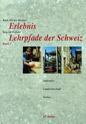 Erlebnis Lehrpfade der Schweiz, Bd.1, Industrie, Landwirtschaft, Kultur Books