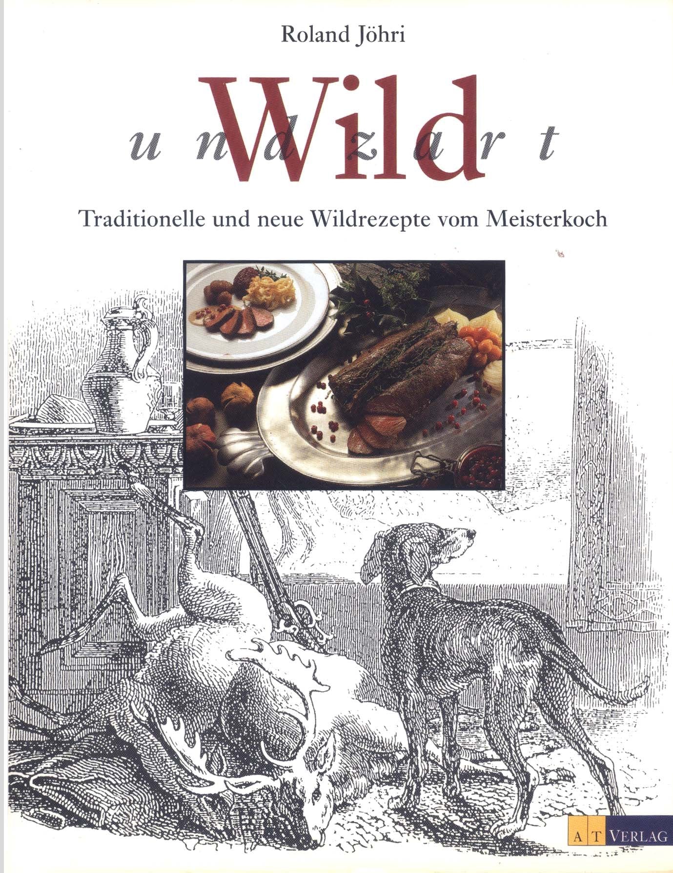 Wild und zart: Traditionelle und neue Wildrezepte vom Meisterkoch (Essen und Trinken) Leisure, Home & Garden