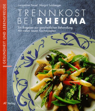 Trennkost bei Rheuma: Ein Ratgeber zur ganzheitlichen Behandlung - mit vielen neuen Kochrezepten (Essen und Trinken) Health, Nutrition & Fitness
