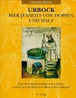 Urbock - Bier jenseits von Hopfen und Malz: Von den Zaubertrünken der Götter zu den psychedelischen Bieren der Zukunft (Natur und Heilen) Cooking & Enjoying