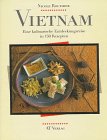 Vietnam - Eine kulinarische Entdeckungsreise in 150 Rezepten (Essen und Trinken) Cooking & Enjoying