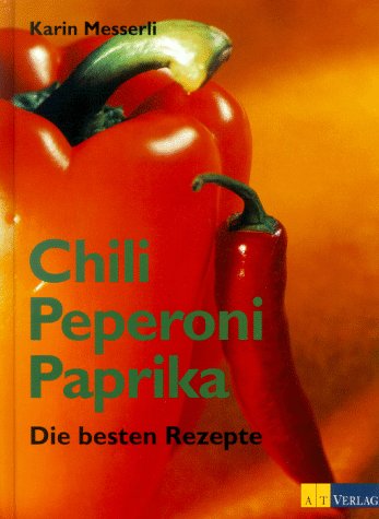 Chili, Peperoni, Paprika: Die besten Rezepte (Essen und Trinken) Cooking & Enjoying