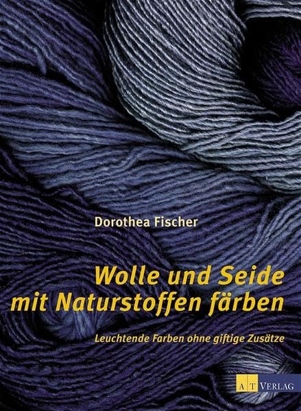 Wolle und Seide mit Naturstoffen färben (Werken und Freizeit) Hobbies & Crafts