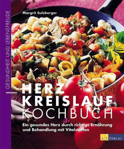Herz-Kreislauf-Kochbuch: Rezepte für ein gesundes Herz durch richtige Ernährung und Behandlung mit Vitalstoffen Health, Nutrition & Fitness