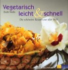 Vegetarisch leicht und schnell: Die schönsten Rezepte aus aller Welt Health, Nutrition & Fitness
